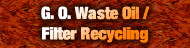 G. O.  Waste Oil / Filter Recycling