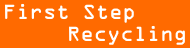 First Step Recycling