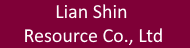 Lian Shin Resource Co., Ltd