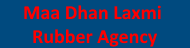 Maa Dhan Laxmi Rubber Agency -1-