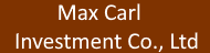 Max Carl Investment Co., Ltd